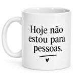 Hoje não estou para pessoas.