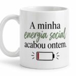 A minha energia social acabou ontem.