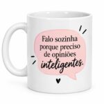 Falo sozinha porque preciso de opiniões inteligentes.
