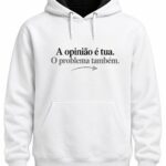 A opinião é tua. O problema também.