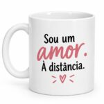 Sou um amor. À distância.