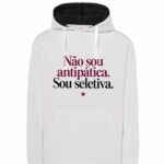 Não sou antipática. Sou seletiva.