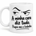 A minha cara diz tudo. Poupa-me o trabalho.